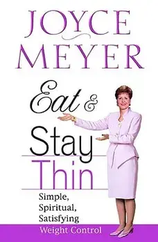 Eat and Stay Thin: Simple, Spiritual, Satisfying Weight Control, Hardcover/Joyce Meyer