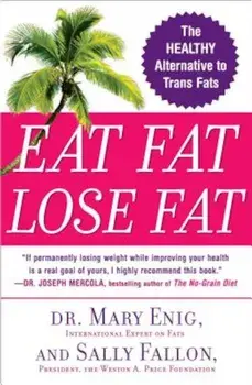 Eat Fat, Lose Fat: The Healthy Alternative to Trans Fats, Paperback/Mary Enig