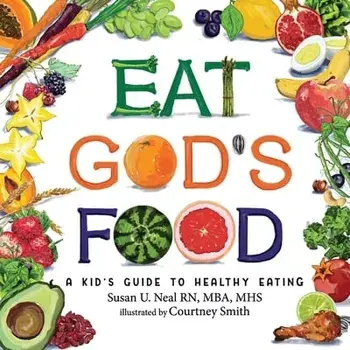 Eat God's Food: A Kid's Guide to Healthy Eating, Paperback/Susan U. Neal
