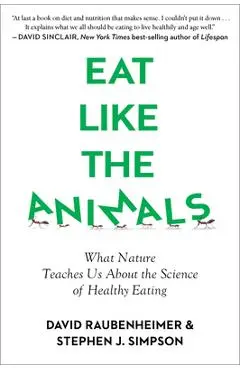 Eat Like the Animals: What Nature Teaches Us about the Science of Healthy Eating - David Raubenheimer