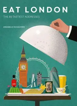 Eat London: The 85 Tastiest Addresses, Paperback/Annabelle Schachmes