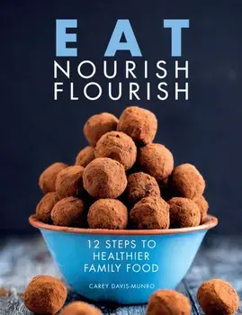 Eat Nourish Flourish. 12 Steps to Healthier Family Food, Paperback/Carey Davis-Munro