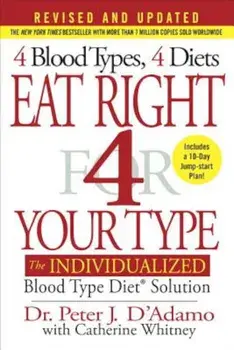 Eat Right 4 Your Type: The Individualized Blood Type Diet Solution, Hardcover/Peter J. D'Adamo