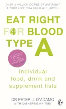 Eat Right for Blood Type A. Maximise your health with individual food, drink and supplement lists for your blood type, Paperback/Dr. Peter J. D'Adamo