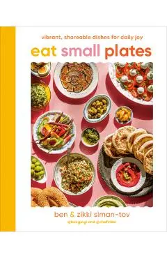 Eat Small Plates: Vibrant, Shareable Dishes for Daily Joy - Ben Siman-tov