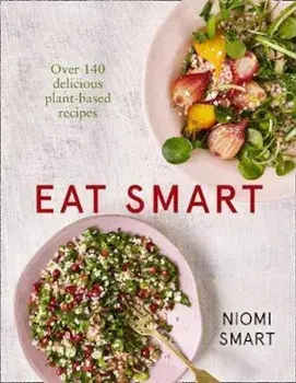 Eat Smart - Over 140 Delicious Plant-Based Recipes, Hardcover/Niomi Smart