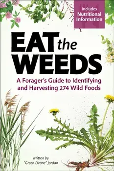 Eat the Weeds. Find, Identify, and Harvest 195 Wild Foods, Paperback/Deane Jordan