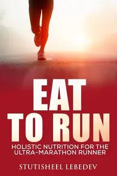 Eat to Run. Holistic Nutrition for the Ultra-Marathon Runner, Paperback/Stutisheel Lebedev