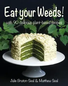 Eat your Weeds!. with 90 delicious plant-based recipes, Hardback/Matthew Seal