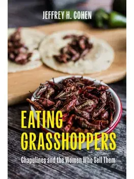 Eating Grasshoppers. Chapulines and the Women Who Sell Them, Paperback/Jeffrey H. Cohen