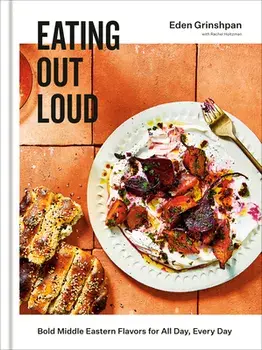 Eating Out Loud: Bold Middle Eastern Flavors for All Day, Every Day: A Cookbook, Hardcover/Eden Grinshpan