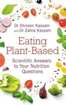 Eating Plant-Based. Scientific Answers to Your Nutrition Questions, Paperback/Zahra Kassam