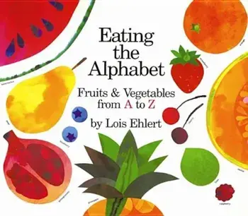 Eating the Alphabet: Fruits & Vegetables from A to Z, Hardcover/Lois Ehlert
