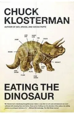 Eating the Dinosaur - Chuck Klosterman