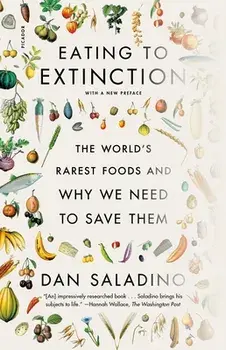 Eating to Extinction: The World's Rarest Foods and Why We Need to Save Them, Paperback/Dan Saladino
