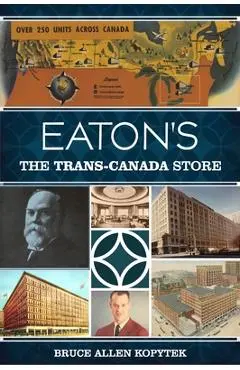 Eaton's: The Trans-Canada Store - Bruce Allen Kopytek