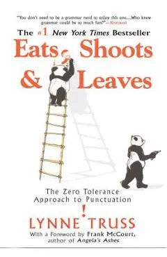 Eats, Shoots & Leaves: The Zero Tolerance Approach to Punctuation - Lynne Truss