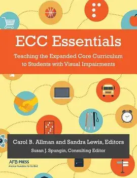 Ecc Essentials: Teaching the Expanded Core Curriculum to Students with Visual Impairments, Paperback/Carol B. Allman