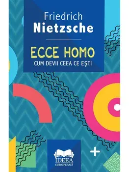 Ecce homo. Cum devii ceea ce esti/Friedrich Nietzsche