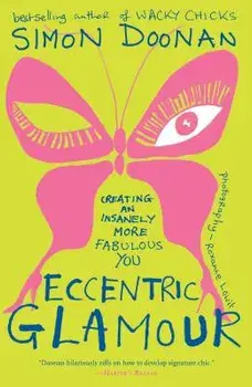 Eccentric Glamour: Creating an Insanely More Fabulous You, Paperback/Simon Doonan