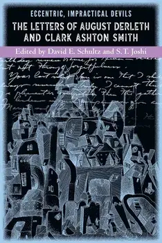Eccentric, Impractical Devils: The Letters of August Derleth and Clark Ashton Smith, Paperback/Clark Ashton Smith