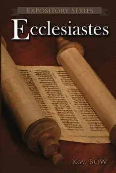 Ecclesiastes: A Literary Commentary On the Book of Ecclesiastes, Paperback/Kenneth W. Bow