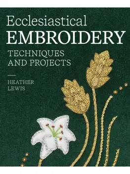 Ecclesiastical Embroidery. Techniques and Projects, Hardback/Heather Lewis