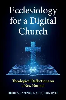Ecclesiology for a Digital Church: Theological Reflections on a New Normal, Paperback/Heidi A. Campbell