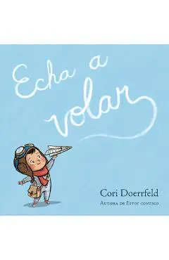 Echa a Volar / Ready to Soar - Cori Doerrfeld