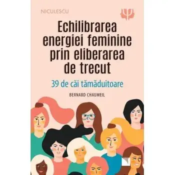 Echilibrarea energiei feminine prin eliberarea de trecut. 39 de cai tamaduitoare/Bernard Chaumeil