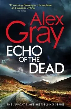 Echo of the Dead. The gripping 19th installment of the Sunday Times bestselling DSI Lorimer series, Hardback/Alex Gray