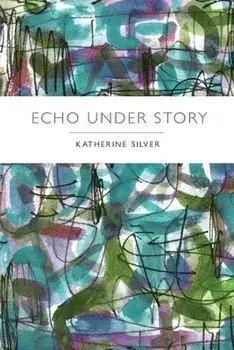 Echo Under Story, Paperback/Katherine Silver