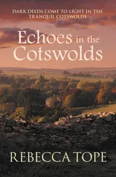 Echoes in the Cotswolds. Dark deeds come to light in the tranquil Cotswolds, Paperback/Rebecca (Author) Tope