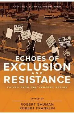 Echoes of Exclusion and Resistance: Voices from the Hanford Region - Robert Bauman