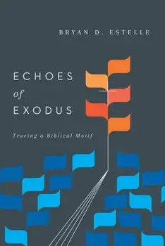 Echoes of Exodus: Tracing a Biblical Motif, Paperback/Bryan D. Estelle