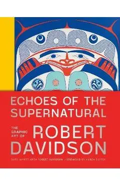 Echoes of the Supernatural: The Graphic Art of Robert Davidson - Gary Wyatt