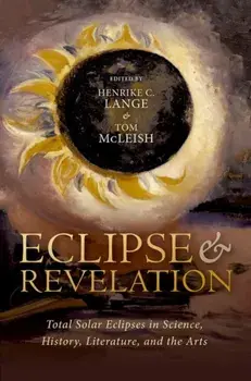 Eclipse and Revelation. Total Solar Eclipses in Science, History, Literature, and the Arts, Hardback/***