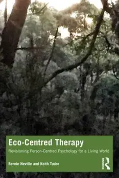 Eco-Centred Therapy. Revisioning Person-Centred Psychology for a Living World, Paperback/Keith Tudor