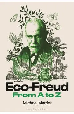 Eco-Freud from A to Z - Michael Marder