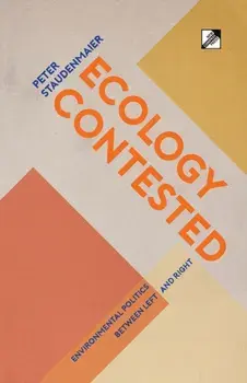 Ecology Contested: Environmental Politics between Left and Right, Paperback/Peter Staudenmaier