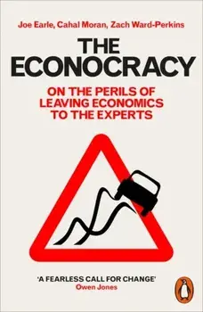 Econocracy. On the Perils of Leaving Economics to the Experts, Paperback/Zach Ward-Perkins