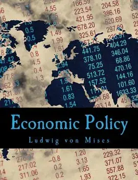 Economic Policy: Thoughts for Today and Tomorrow, Paperback/Ludwig Von Mises