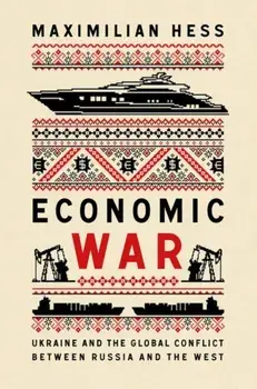 Economic War. Ukraine and the Global Conflict between Russia and the West, New ed, Paperback/Maximilian Hess