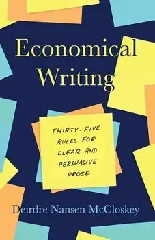Economical Writing, Third Edition: Thirty-Five Rules for Clear and Persuasive Prose, Paperback/Deirdre N. McCloskey