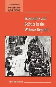 Economics and Politics in the Weimar Republic, Paperback/Theo Balderston