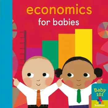 Economics for Babies, Board book/Jonathan Litton