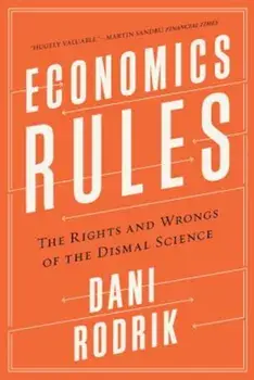 Economics Rules: The Rights and Wrongs of the Dismal Science, Paperback/Dani Rodrik