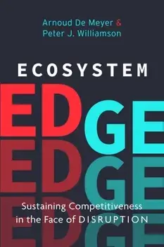 Ecosystem Edge: Sustaining Competitiveness in the Face of Disruption, Hardcover/Peter J. Williamson