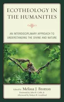 Ecotheology in the Humanities: An Interdisciplinary Approach to Understanding the Divine and Nature, Paperback/Melissa Brotton