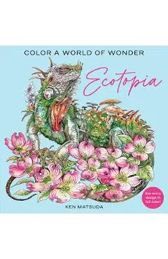 Ecotopia: Color a World of Wonder - Ken Matsuda